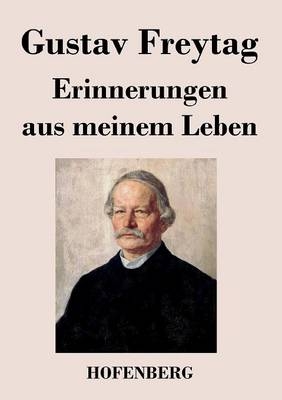 Erinnerungen aus meinem Leben - Gustav Freytag