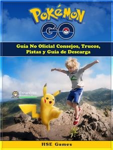 Pokemon GO Guía No Oficial Consejos, Trucos, Pistas y Guía de Descarga -  HSE Games