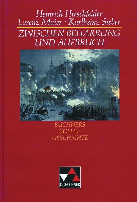 Buchners Kolleg Geschichte / Zwischen Beharrung und Aufbruch - Heinrich Hirschfelder, Lorenz Maier, Karlheinz Sieber