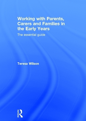 Working with Parents, Carers and Families in the Early Years - Teresa Wilson