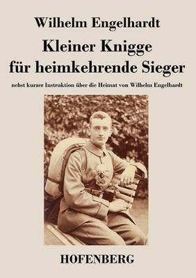 Kleiner Knigge fÃ¼r heimkehrende Sieger -  Wilhelm Engelhardt