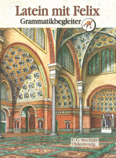 Latein mit Felix. Unterrichtswerk für Latein als gymnasiale Eingangssprache / Latein mit Felix Grammatikbegleiter - Clement Utz, Andrea Kammerer