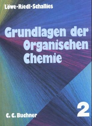 Grundlagen der Organischen Chemie 2 - Bernd Löwe, Alexander Riedl, Michael Schallies