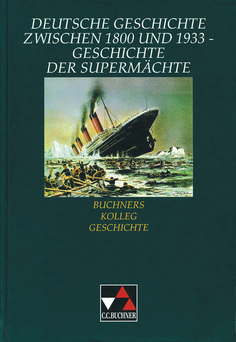 Buchners Kolleg Geschichte / Deutsche Geschichte zwischen 1800 und 1933 - Anton Golecki, Klaus Dieter Hein-Mooren, Heinrich Hirschfelder, Lorenz Maier, Wilhelm Nutzinger, Reiner Schell, Monika Keuthen