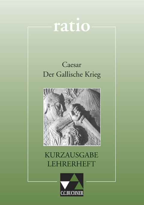 ratio / Caesar, Der Gallische Krieg – Kurzausgabe LH - Gerd Flemmig, Wolfgang Flurl