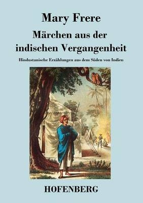 MÃ¤rchen aus der indischen Vergangenheit - Mary Frere