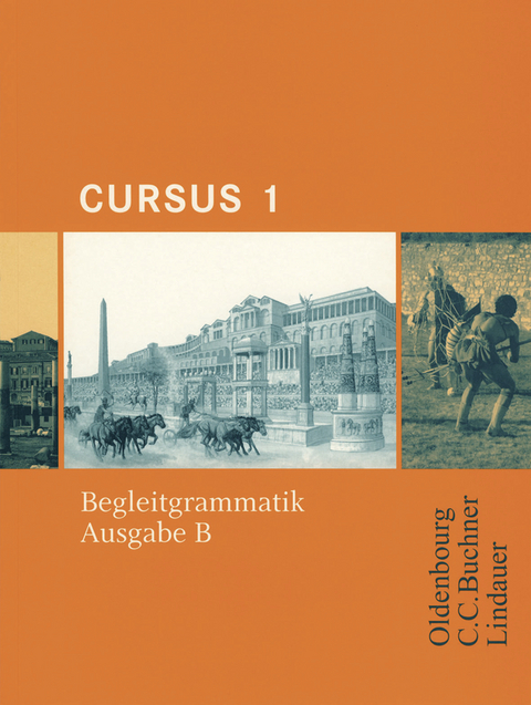 Cursus - Ausgabe B. Unterrichtswerk für Latein / Cursus B Begleitgrammatik 1 - Britta Boberg, Reinhard Bode, Stephan Brenner, Andreas Fritsch, Michael Hotz, Friedrich Maier, Wolfgang Matheus, Ulrike Severa, Hans Dietrich Unger, Sabine Wedner-Bianzano, Andrea Wilhelm, Hartmut Grosser