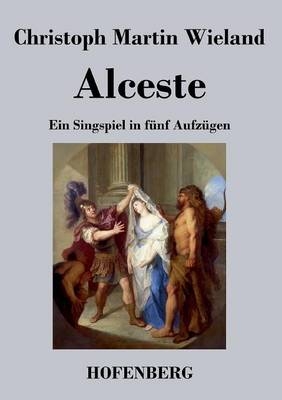 Alceste -  Christoph Martin Wieland