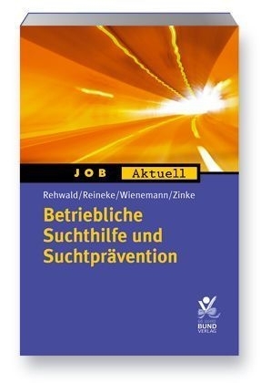 Betriebliche Suchtprävention und Suchthilfe - Rainer Rehwald, Gabi Reineke, Elisabeth Wienemann, Eva Zinke