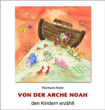 Von der Arche Noah den Kindern erzählt - Reinhard Abeln