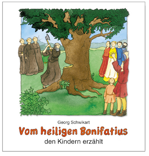 Vom heiligen Bonifatius den Kindern erzählt - Georg Schwikart