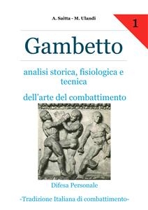 Gambetto. Analisi storica, fisiologica e tecnica dell'arte del combattimento - Alan Saitta, Mirco Ulandi