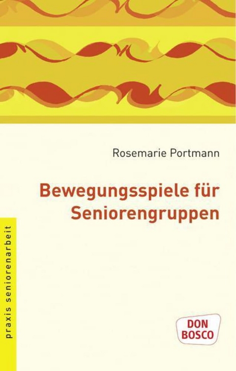 Bewegungsspiele für Seniorengruppen - Rosemarie Portmann