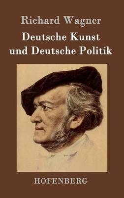 Deutsche Kunst und Deutsche Politik -  Richard Wagner