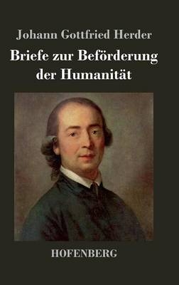 Briefe zur BefÃ¶rderung der HumanitÃ¤t - Johann Gottfried Herder