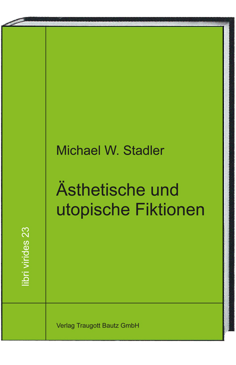 Ästhetische und utopische Fiktionen - Michael W. Stadler