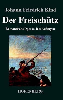 Der FreischÃ¼tz - Johann Friedrich Kind