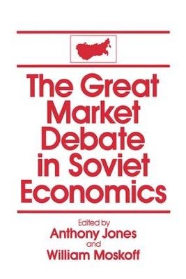 The Great Market Debate in Soviet Economics: An Anthology - David M Jones, William Moskoff