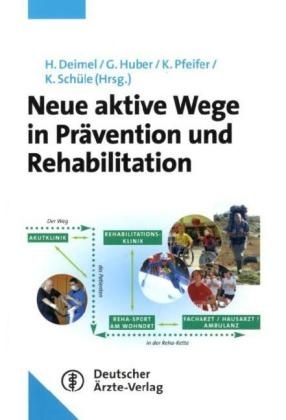 Neue aktive Wege in Prävention und Rehabilitation - H Deimel, G Huber, K Pfeifer, K Schüle