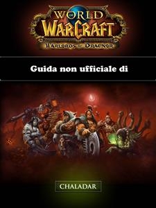 Guida non ufficiale di World of Warcraft: Warlords of Draenor -  Joshua Abbott