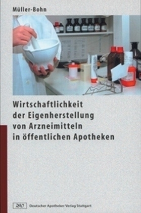 Wirtschaftlichkeit der Eigenherstellung von Arzneimitteln in öffentlichen Apotheken - Thomas Müller-Bohn