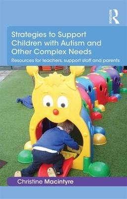 Strategies to Support Children with Autism and Other Complex Needs - Christine Macintyre