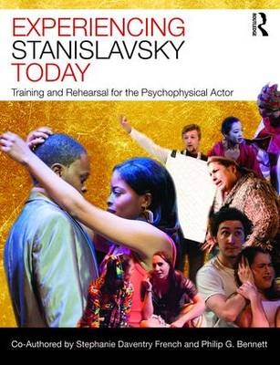 Experiencing Stanislavsky Today - Stephanie Daventry French, Philip G. Bennett