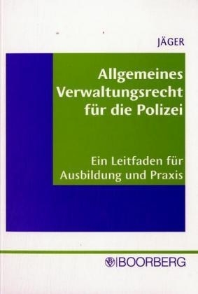 Allgemeines Verwaltungsrecht für die Polizei - Peter Jäger