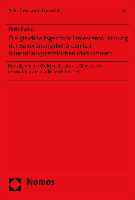 Die gleichheitsgemäße Ermessensausübung der Bauordnungsbehörden bei bauordnungsrechtlichen Maßnahmen - Fabio Ruske