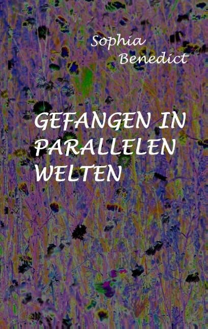 Gefangen in parallelen Welten - Sophia Benedict