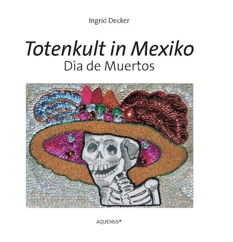 Totenkult in Mexiko - Ingrid Decker