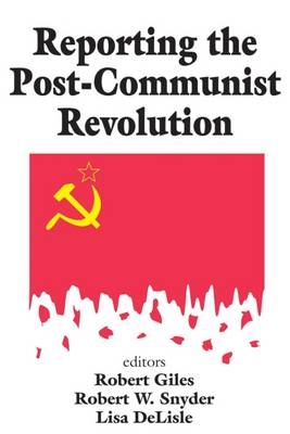 Reporting the Post-communist Revolution - Robert Snyder