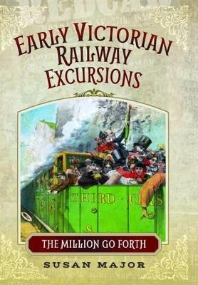 Early Victorian Railway Excursions - Susan Major