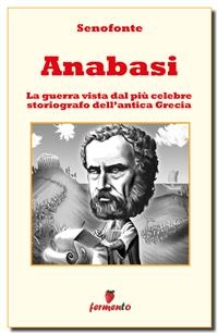 Anabasi - Testo completo in italiano con illustrazioni -  Senofonte