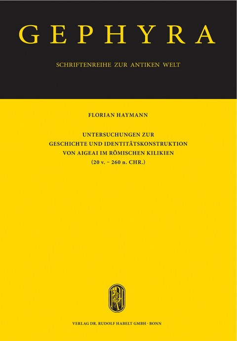 Untersuchungen zur Geschichte und Identitätskonstruktion von Aigeai im römischen Kilikien (20 v. - 260 n. Chr.) - Florian Haymann