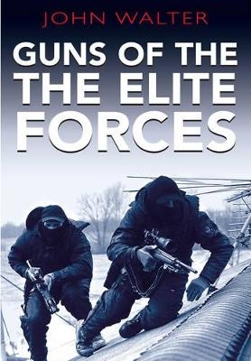 Guns of the Elite Forces - John Walter