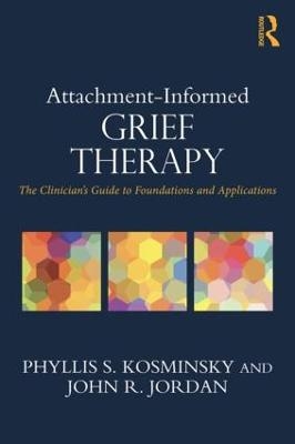 Attachment-Informed Grief Therapy - Phyllis S. Kosminsky, John R. Jordan