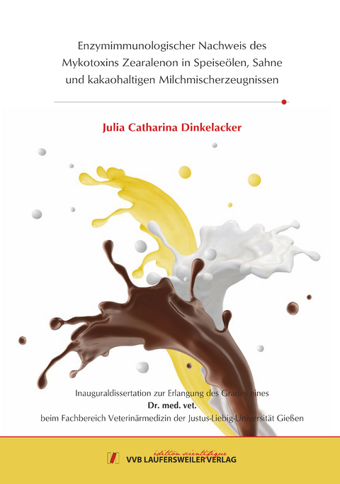 Enzymimmunologischer Nachweis des Mykotoxins Zearalenon in Speiseölen, Sahne und kakaohaltigen Milchmischerzeugnissen - Julia Catharina Dinkelacker