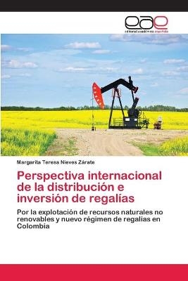 Perspectiva internacional de la distribuciÃ³n e inversiÃ³n de regalÃ­as - Margarita Teresa Nieves ZÃ¡rate