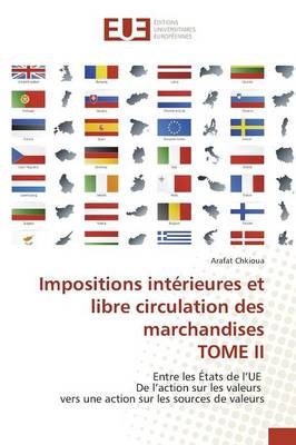 Impositions intérieures et libre circulation des marchandises TOME II - Arafat Chkioua