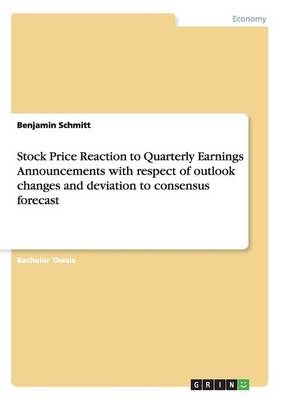 Stock Price Reaction to Quarterly Earnings Announcements with respect of outlook changes and deviation to consensus forecast - Benjamin Schmitt