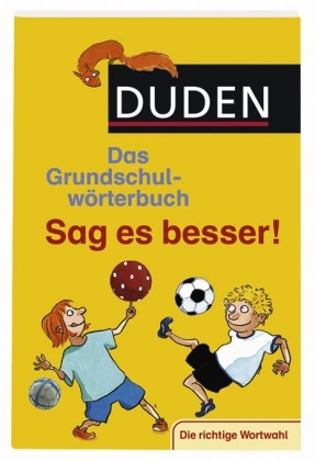 Duden - Das Grundschulwörterbuch - Sag es besser! - Ulrike Holzwarth-Raether, Elisabeth Raether