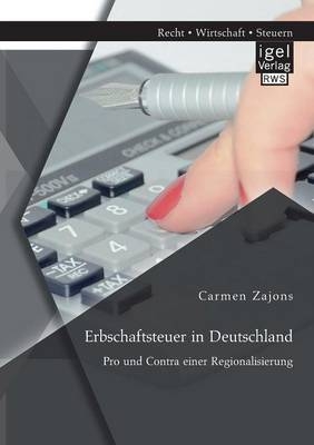 Erbschaftsteuer in Deutschland: Pro und Contra einer Regionalisierung - Carmen Zajons