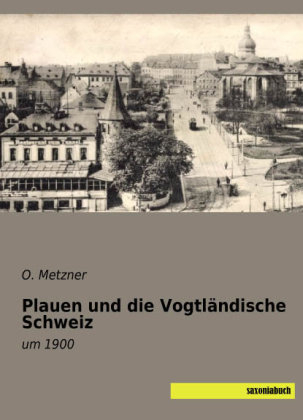 Plauen und die VogtlÃ¤ndische Schweiz - O. Metzner