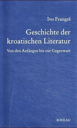 Die Geschichte der kroatischen Literatur - Ivo Franges