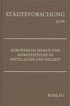 Europäische Messen und Märktesysteme in Mittelalter und Neuzeit - 