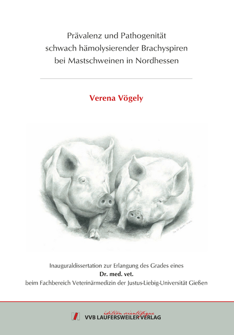 Prävalenz und Pathogenität schwach hämolysierender Brachyspiren bei Mastschweinen in Nordhessen - Verena Vögely