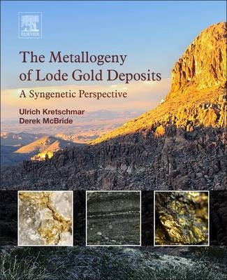 The Metallogeny of Lode Gold Deposits - Ulrich Kretschmar, Derek McBride