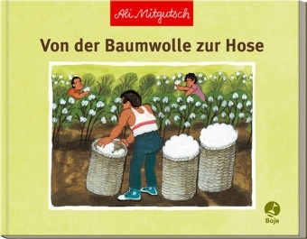 Von der Baumwolle zur Hose - Ali Mitgutsch