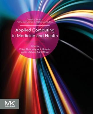 Applied Computing in Medicine and Health - Dhiya Al-Jumeily, Abir Hussain, Conor Mallucci, Carol Oliver